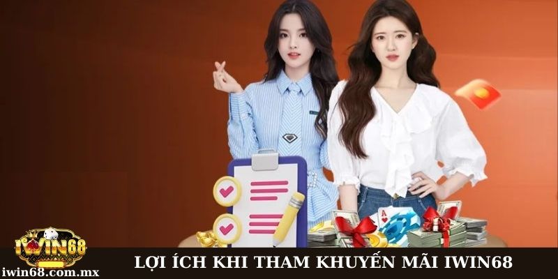 Khuyến mãi Iwin68: Cơ hội độc quyền cho thành viên 1 Lợi ích khi tham gia khuyến mãi tại Iwin68