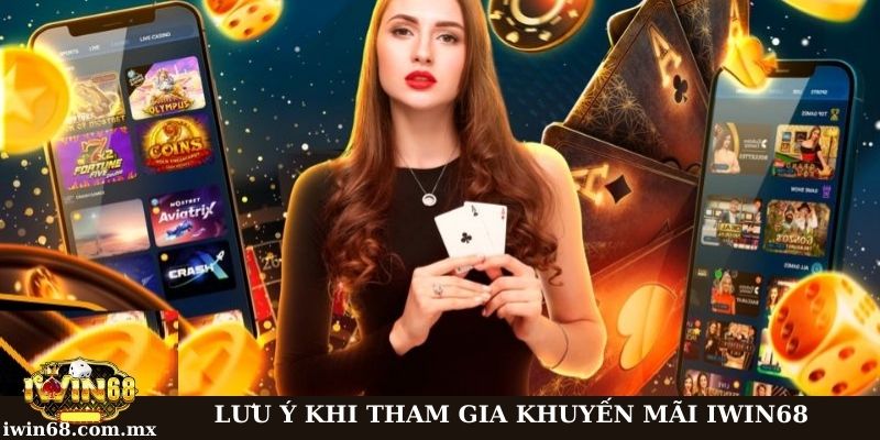 Khuyến mãi Iwin68: Cơ hội độc quyền cho thành viên 3 Những lưu ý cần để tâm khi tham gia ưu đãi tại Iwin68