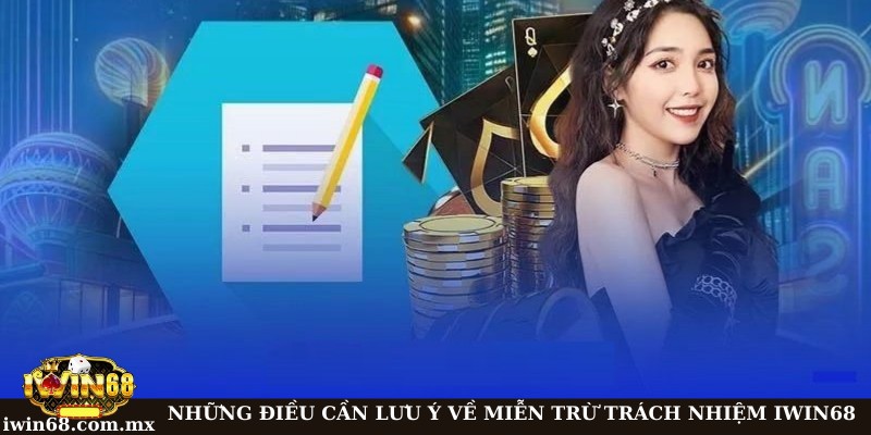 Những điều cần lưu ý trong miễn trách nhiệm tại Iwin 68